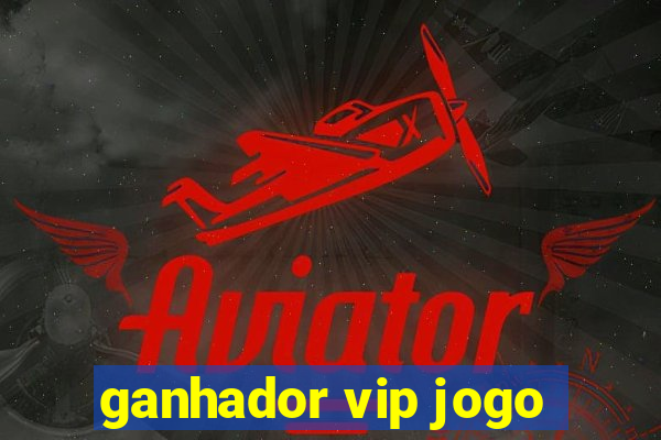 ganhador vip jogo